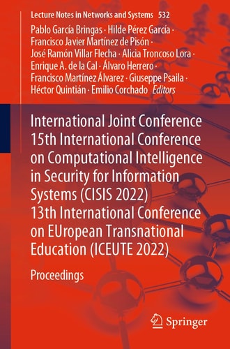 International Joint Conference 15th International Conference on Computational Intelligence in Security for Information Systems (CISIS 2022) 13th International Conference on EUropean Transnational Education (ICEUTE 2022) Proceedings