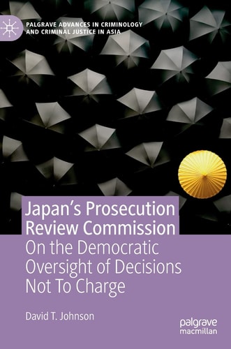 Japan's Prosecution Review Commission On the Democratic Oversight of Decisions Not To Charge
