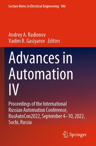 Advances in Automation IV Proceedings of the International Russian Automation Conference, RusAutoCon2022, September 4-10, 2022, Sochi, Russia