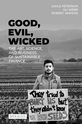 Good, Evil, Wicked The Art, Science, and Business of Sustainable Finance
