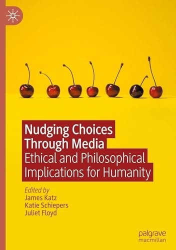 Nudging Choices Through Media Ethical and philosophical implications for humanity