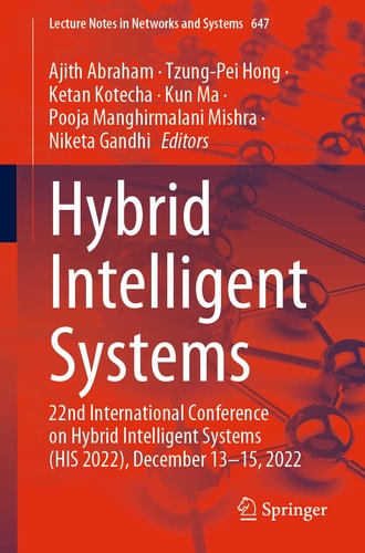 Hybrid Intelligent Systems 22nd International Conference on Hybrid Intelligent Systems (HIS 2022), December 13–15, 2022