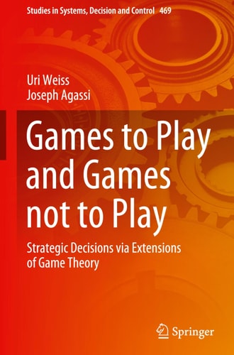 Games to Play and Games not to Play Strategic Decisions via Extensions of Game Theory