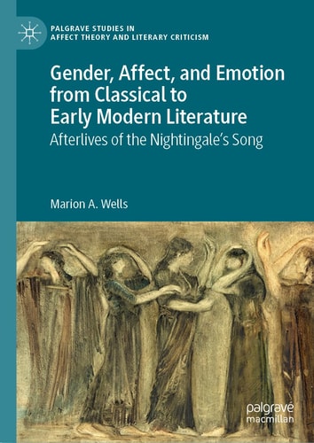 Gender, Affect, and Emotion from Classical to Early Modern Literature Afterlives of the Nightingale’s Song