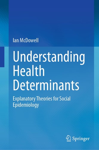 Understanding Health Determinants Explanatory Theories for Social Epidemiology