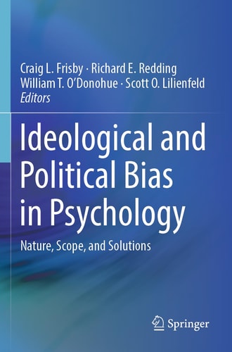 Ideological and Political Bias in Psychology Nature, Scope, and Solutions