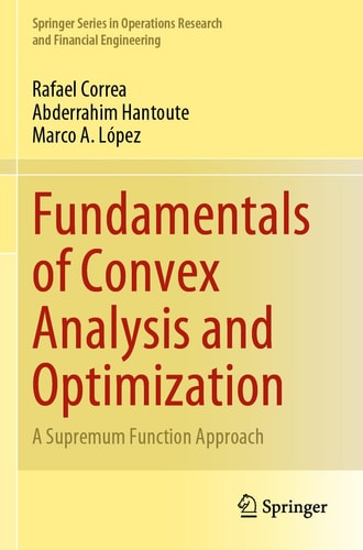 Fundamentals of Convex Analysis and Optimization A Supremum Function Approach