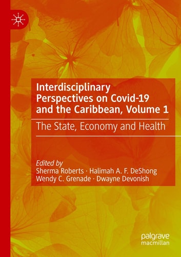 Interdisciplinary Perspectives on Covid-19 and the Caribbean, Volume 1 The State, Economy and Health