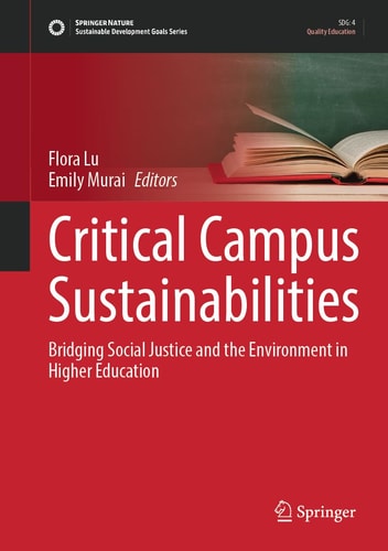 Critical Campus Sustainabilities Bridging Social Justice and the Environment in Higher Education
