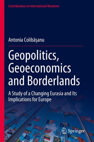 Geopolitics, Geoeconomics and Borderlands A Study of a Changing Eurasia and Its Implications for Europe