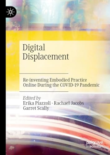 Digital Displacement Re-inventing Embodied Practice Online During the COVID-19 Pandemic