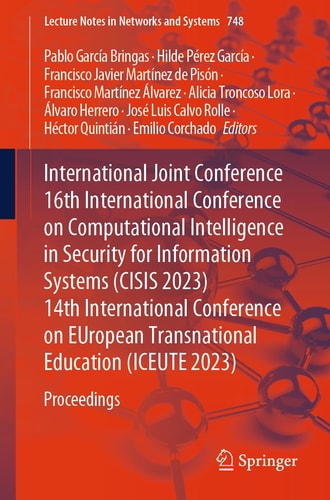 International Joint Conference 16th International Conference on Computational Intelligence in Security for Information Systems (CISIS 2023) 14th International Conference on EUropean Transnational Education (ICEUTE 2023) Proceedings