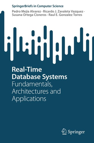 Real-Time Database Systems Fundamentals, Architectures and Applications