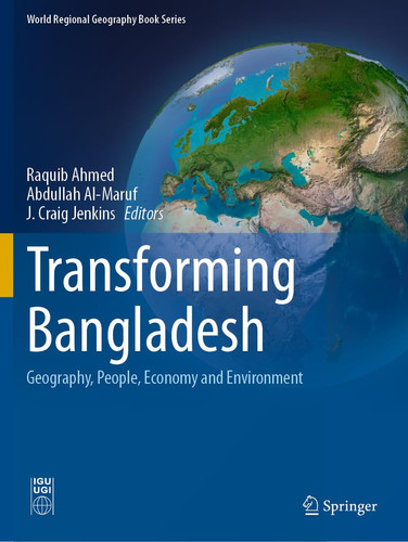 Transforming Bangladesh Geography, People, Economy and Environment