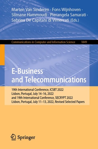 E-Business and Telecommunications 19th International Conference, ICSBT 2022, Lisbon, Portugal, July 14–16, 2022, and 19th International Conference, SECRYPT 2022, Lisbon, Portugal, July 11-13, 2022, Revised Selected Papers