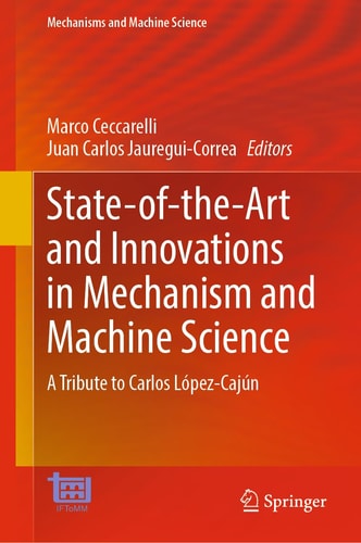 State-of-the-Art and Innovations in Mechanism and Machine Science A Tribute to Carlos López-Cajún