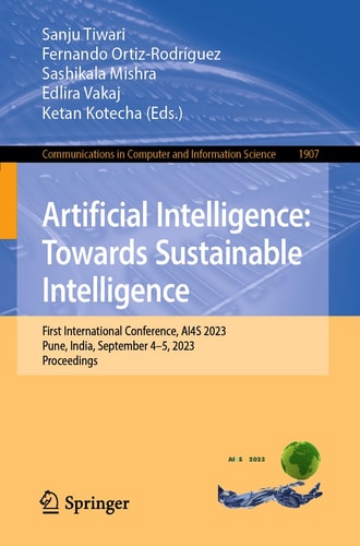 Artificial Intelligence: Towards Sustainable Intelligence First International Conference, AI4S 2023, Pune, India, September 4-5, 2023, Proceedings