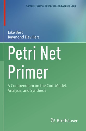 Petri Net Primer A Compendium on the Core Model, Analysis, and Synthesis