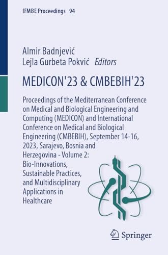 MEDICON’23 and CMBEBIH’23 Proceedings of the Mediterranean Conference on Medical and Biological Engineering and Computing (MEDICON) and International Conference on Medical and Biological Engineering (CMBEBIH), September 14–16, 2023, Sarajevo, Bosnia and Herzegovina—Volume 2: Bio-innovations, Sustainable Practices, and Multidisciplinary Applications in Healthcare