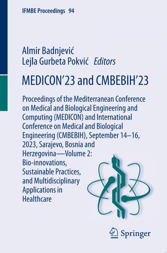 MEDICON’23 and CMBEBIH’23 Proceedings of the Mediterranean Conference on Medical and Biological Engineering and Computing (MEDICON) and International Conference on Medical and Biological Engineering (CMBEBIH), September 14–16, 2023, Sarajevo, Bosnia and Herzegovina—Volume 2: Bio-innovations, Sustainable Practices, and Multidisciplinary Applications in Healthcare