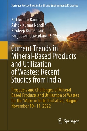 Current Trends in Mineral-Based Products and Utilization of Wastes: Recent Studies from India Prospects and Challenges of Mineral Based Products and Utilization of Wastes for the ‘Make in India’ Initiative, Nagpur November 10–11, 2022