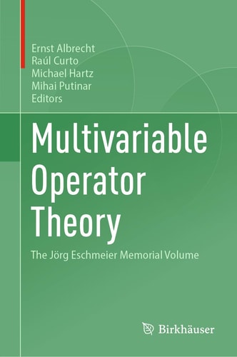 Multivariable Operator Theory The Jörg Eschmeier Memorial Volume