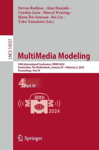 MultiMedia Modeling 30th International Conference, MMM 2024, Amsterdam, The Netherlands, January 29 – February 2, 2024, Proceedings, Part IV