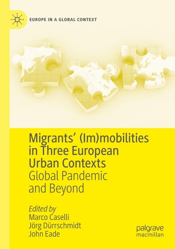 Migrants’ (Im)mobilities in Three European Urban Contexts Global Pandemic and Beyond