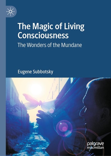 The Magic of Living Consciousness The Wonders of the Mundane