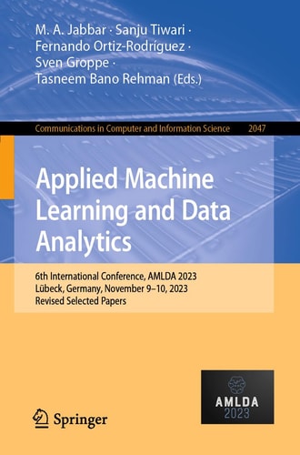 Applied Machine Learning and Data Analytics 6th International Conference, AMLDA 2023, Lübeck, Germany, November 9–10, 2023, Revised Selected Papers