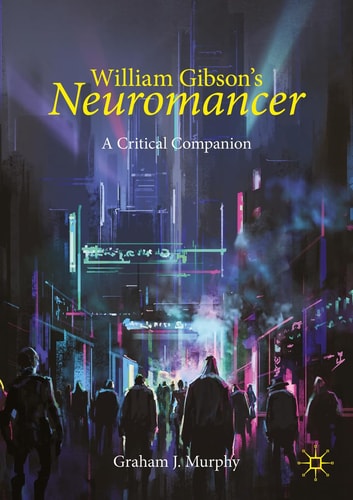William Gibson's "Neuromancer" A Critical Companion