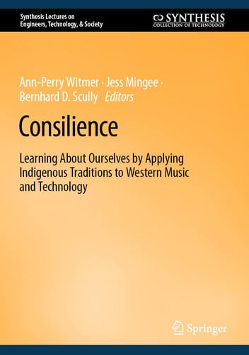 Consilience Learning About Ourselves by Applying Indigenous Traditions to Western Music and Technology
