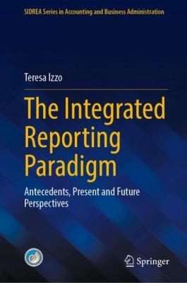 The Integrated Reporting Paradigm Antecedents, Present and Future Perspectives