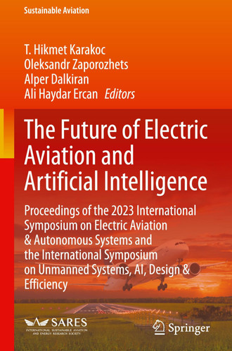 The Future of Electric Aviation and Artificial Intelligence Proceedings of the 2023 International Symposium on Electric Aviation & Autonomous Systems and the International Symposium on Unmanned Systems, AI, Design & Efficiency