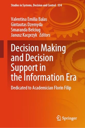 Decision Making and Decision Support in the Information Era Dedicated to Academician Florin Filip