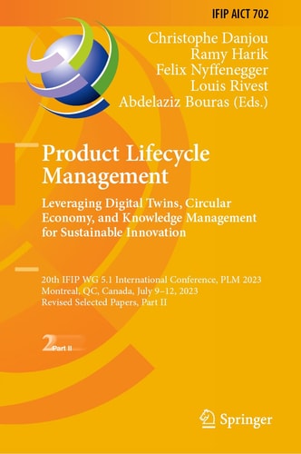 Product Lifecycle Management. Leveraging Digital Twins, Circular Economy, and Knowledge Management for Sustainable Innovation 20th IFIP WG 5.1 International Conference, PLM 2023, Montreal, QC, Canada, July 9–12, 2023, Revised Selected Papers, Part II