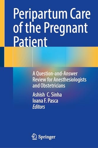 Peripartum Care of the Pregnant Patient A Question-and-Answer Review for Anesthesiologists and Obstetricians