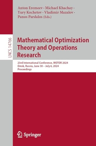 Mathematical Optimization Theory and Operations Research 23rd International Conference, MOTOR 2024, Omsk, Russia, June 30–July 6, 2024, Proceedings