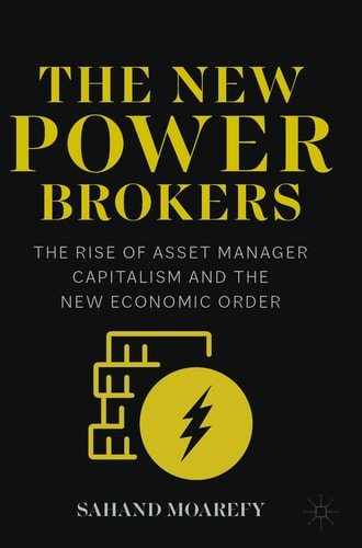 The New Power Brokers The Rise of Asset Manager Capitalism and the New Economic Order