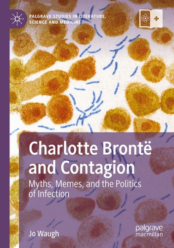 Charlotte Brontë and Contagion - Myths, Memes, and the Politics of Infection
