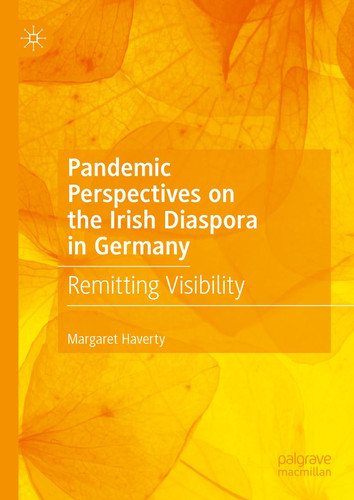 Pandemic Perspectives on the Irish Diaspora in Germany Remitting Visibility