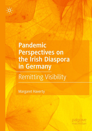 Pandemic Perspectives on the Irish Diaspora in Germany Remitting Visibility