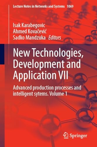 New Technologies, Development and Application VII Advanced Production Processes and Intelligent Sytems, Volume 1