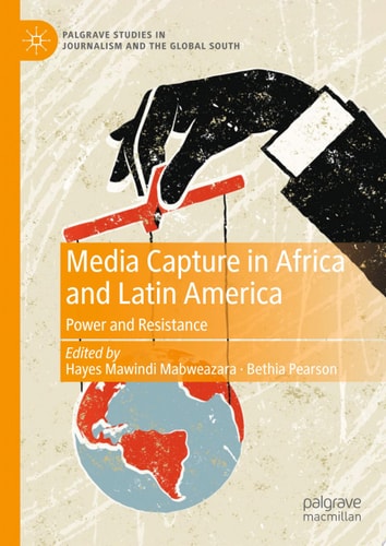 Media Capture in Africa and Latin America Power and Resistance