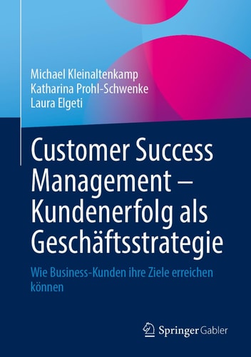 Customer Success Management - Kundenerfolg Als Geschäftsstrategie Wie Business-Kunden Ihre Ziele Erreichen Können