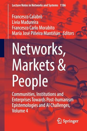 Networks, Markets and People Communities, Institutions and Enterprises Towards Post-Humanism Epistemologies and AI Challenges, Volume 4