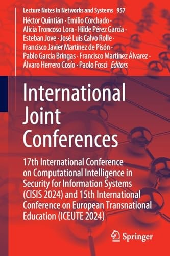 International Joint Conferences 17th International Conference on Computational Intelligence in Security for Information Systems (CISIS 2024) and 15th International Conference on European Transnational Education (ICEUTE 2024)