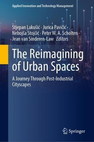 The Reimagining of Urban Spaces A Journey Through Post-Industrial Ciityscapes