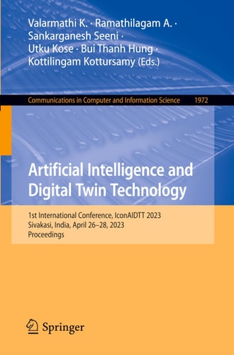 Artificial Intelligence and Digital Twin Technology 1st International Conference, IconAIDTT 2023, Sivakasi, India, April 26-28, 2023, Proceedings