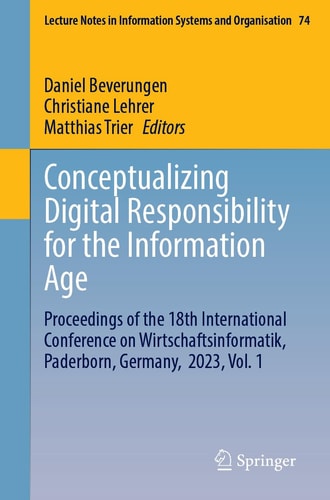 Conceptualizing Digital Responsibility for the Information Age Proceedings of the 18th International Conference on Wirtschaftsinformatik, Paderborn, Germany, 2023, Vol. 1